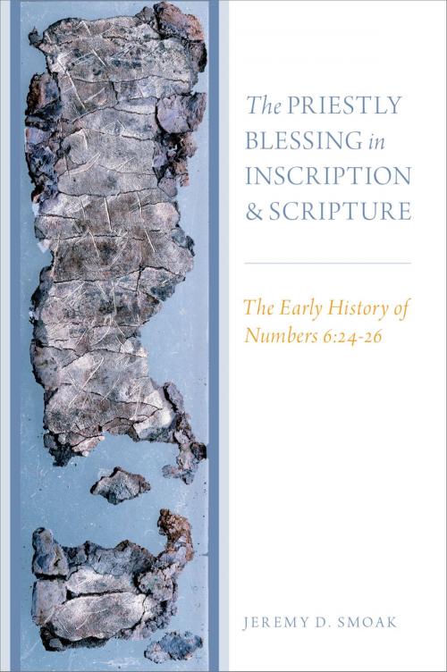 Cover of the book The Priestly Blessing in Inscription and Scripture by Jeremy D. Smoak, Oxford University Press