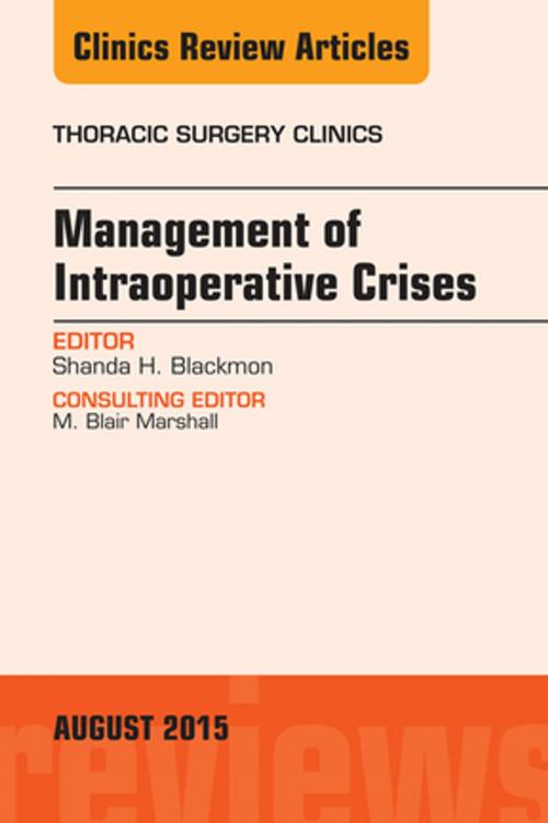 Cover of the book Management of Intra-operative Crises, An Issue of Thoracic Surgery Clinics, E-Book by Shanda H. Blackmon, M.D., M.P.H, FACS, Elsevier Health Sciences