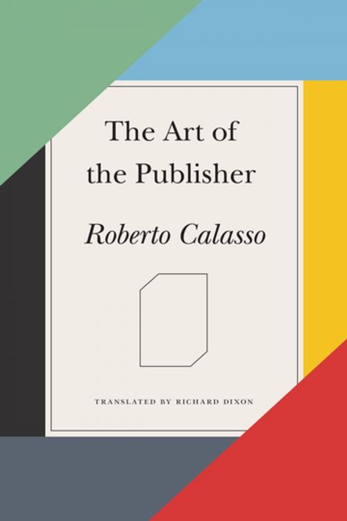 Cover of the book The Art of the Publisher by Roberto Calasso, Farrar, Straus and Giroux