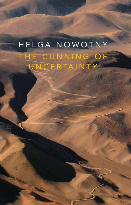 Cover of the book The Cunning of Uncertainty by Helga Nowotny, Wiley