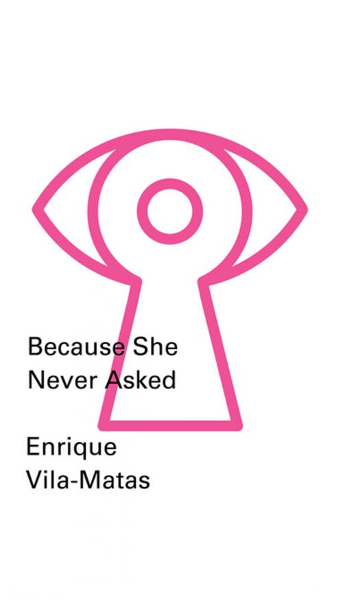 Cover of the book Because She Never Asked (New Directions Pearls) by Enrique Vila-Matas, New Directions