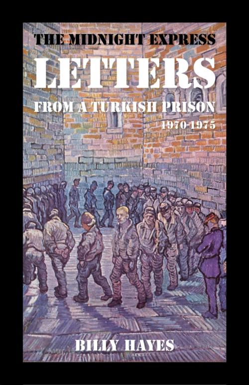 Cover of the book The Midnight Express Letters: From a Turkish Prison 1970-1975 by Billy Hayes, Billy Hayes