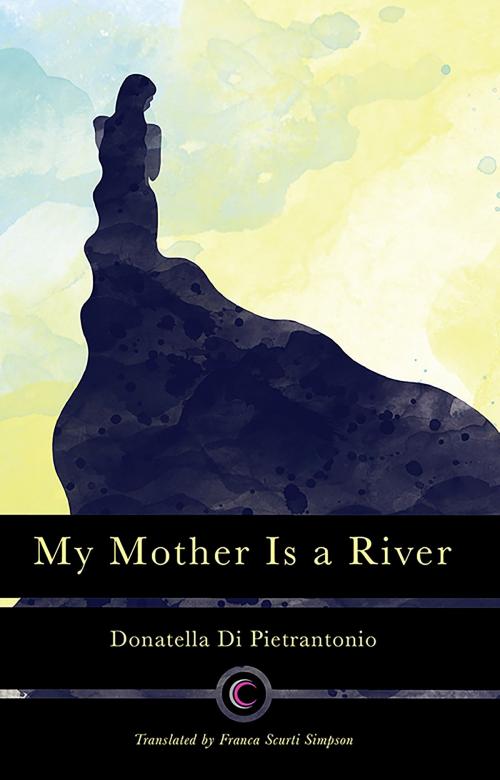 Cover of the book My Mother Is a River by Donatella Di Pietrantonio, Calisi Press