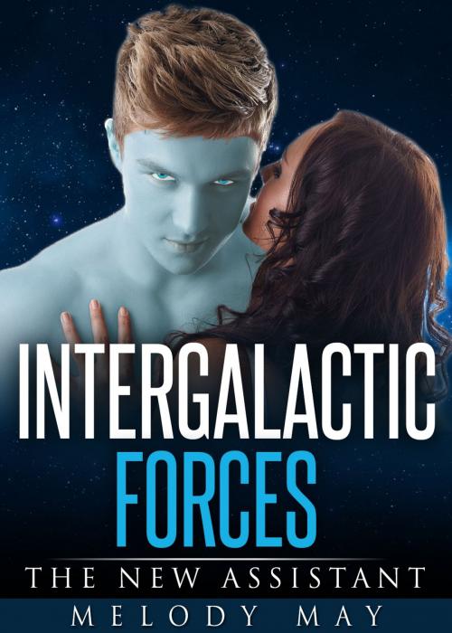 Cover of the book Intergalactic Forces: My Alien Assistant by Melody May, Melody May