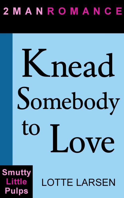 Cover of the book Knead Somebody to Love by Lotte Larsen, Lotte Larsen