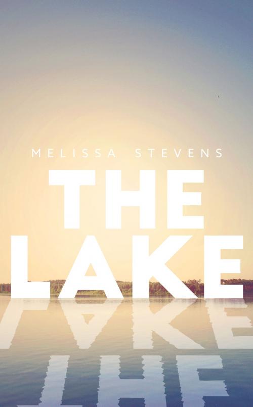 Cover of the book The Lake by Melissa Stevens, Melissa Stevens