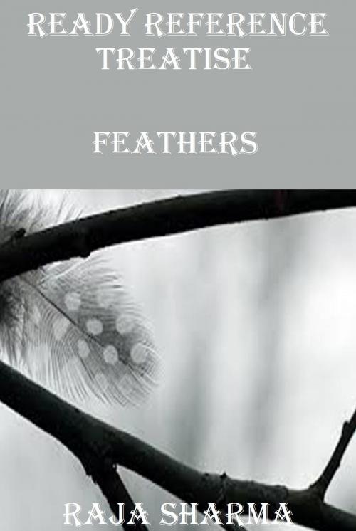 Cover of the book Ready Reference Treatise: Feathers by Raja Sharma, Raja Sharma