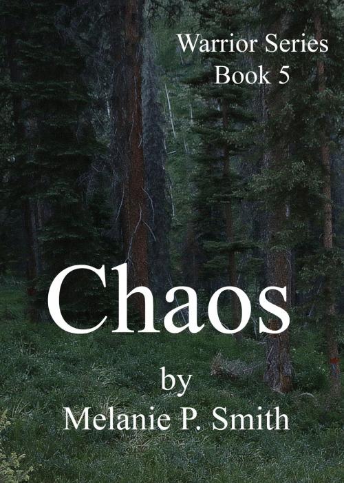 Cover of the book Chaos: Warrior Series Book 5 by Melanie P. Smith, MPSmith Publishing