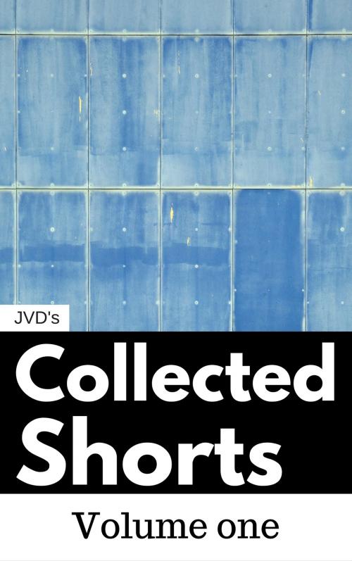 Cover of the book JVD's Collected Shorts: Volume One by John von Dorf, Vern and Sisters