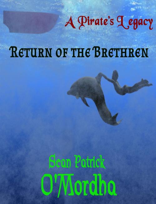 Cover of the book A Pirate's Legacy: Return of the Brethren by Sean Patrick O'Mordha, Sean Patrick O'Mordha