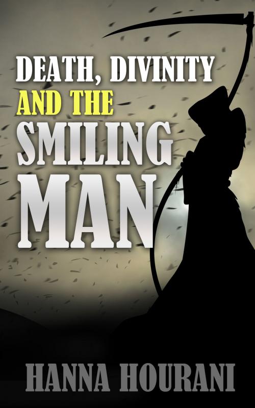 Cover of the book Death, Divinity and the Smiling Man by Hanna Hourani, Hanna Hourani