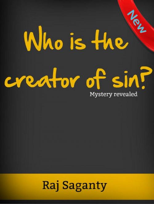 Cover of the book Who Is The Creator Of Sin? by Raj Saganty, Raj Saganty