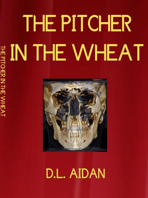 Cover of the book The Pitcher In the Wheat by Dino Lewis Aidan, Dino Lewis Aidan