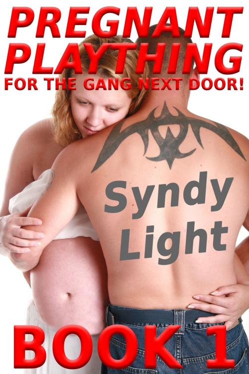 Cover of the book Pregnant Plaything for the Gang Next Door! Book 1 by Syndy Light, Deadlier Than the Male Publications