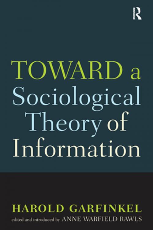 Cover of the book Toward A Sociological Theory of Information by Harold Garfinkel, Anne Rawls, Taylor and Francis