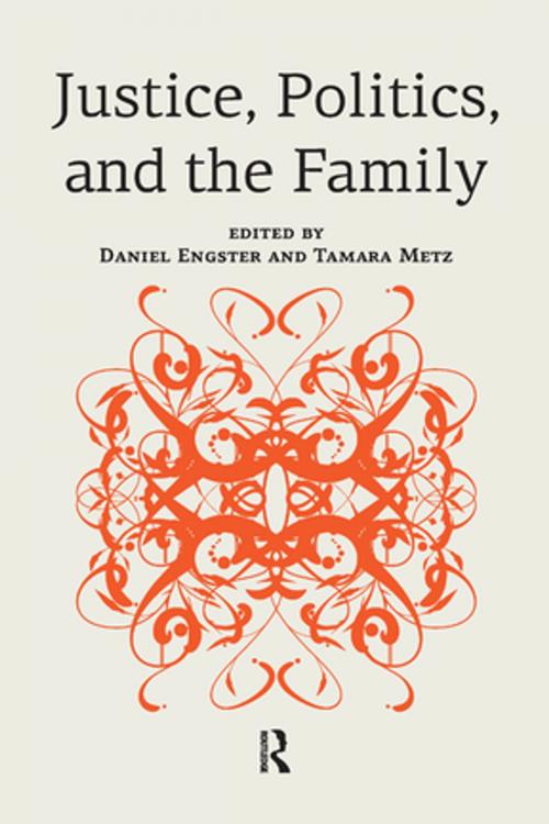 Cover of the book Justice, Politics, and the Family by Daniel Engster, Tamara Metz, Taylor and Francis