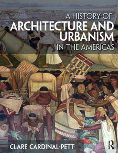 Cover of the book A History of Architecture and Urbanism in the Americas by Clare Cardinal-Pett, Taylor and Francis