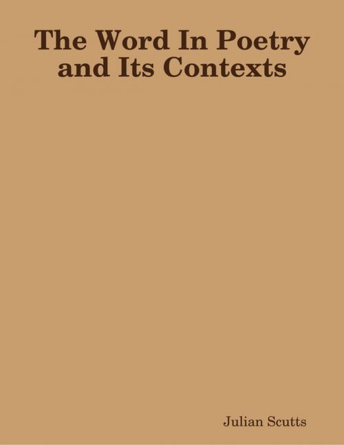 Cover of the book The Word In Poetry and Its Contexts by Julian Scutts, Lulu.com