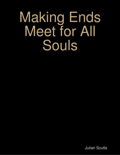 Cover of the book Making Ends Meet for All Souls by Julian Scutts, Lulu.com