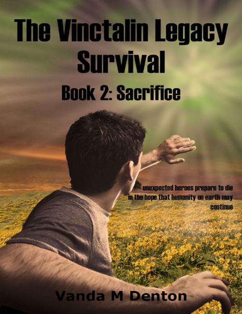Cover of the book The Vinctalin Legacy: Survival, Book 2 Sacrifice by Vanda Denton, Lulu.com
