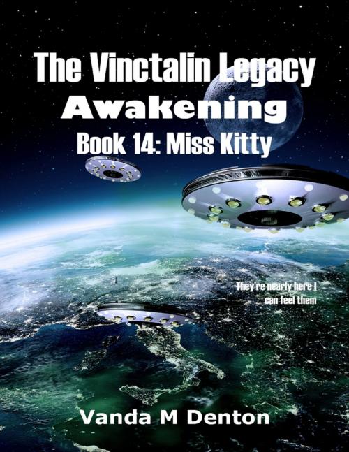 Cover of the book The Vinctalin Legacy: Awakening, Book 14 Miss Kitty by Vanda Denton, Lulu.com