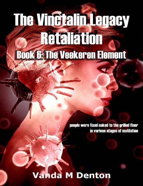 Cover of the book The Vinctalin Legacy: Retaliation, Book 6 the Veekeren Element by Vanda Denton, Lulu.com