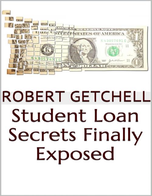 Cover of the book Student Loan Secrets Finally Exposed by Robert Getchell, Lulu.com