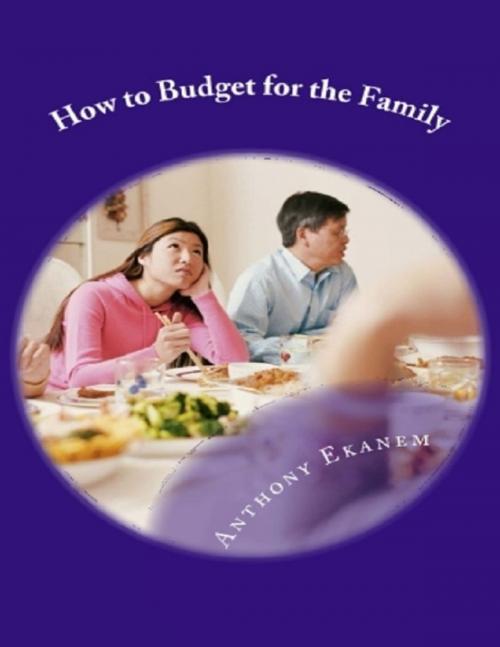 Cover of the book How to Budget for the Family by Anthony Ekanem, Lulu.com