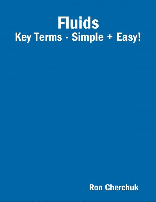 Cover of the book Fluids - Key Terms - Simple + Easy! by Ron Cherchuk, Lulu.com