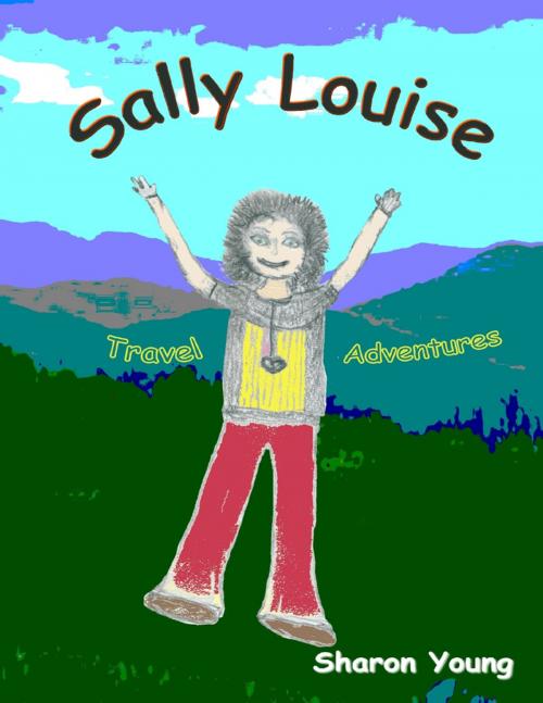 Cover of the book Sally Louise: Travel Adventures by Sharon Young, Lulu.com