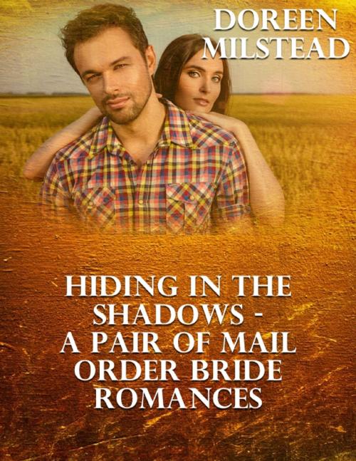 Cover of the book Hiding In the Shadows – a Pair of Mail Order Bride Romances by Doreen Milstead, Lulu.com