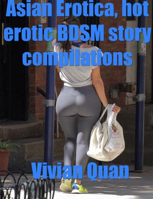 Cover of the book Asian Erotica, Hot Erotic Bdsm Story Compilations by Vivian Quan, Lulu.com