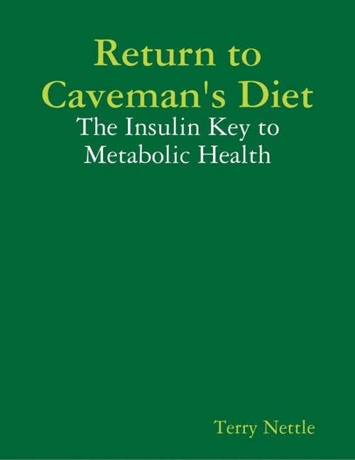 Cover of the book Return to Caveman's Diet: The Insulin Key to Metabolic Health by Terry Nettle, Lulu.com