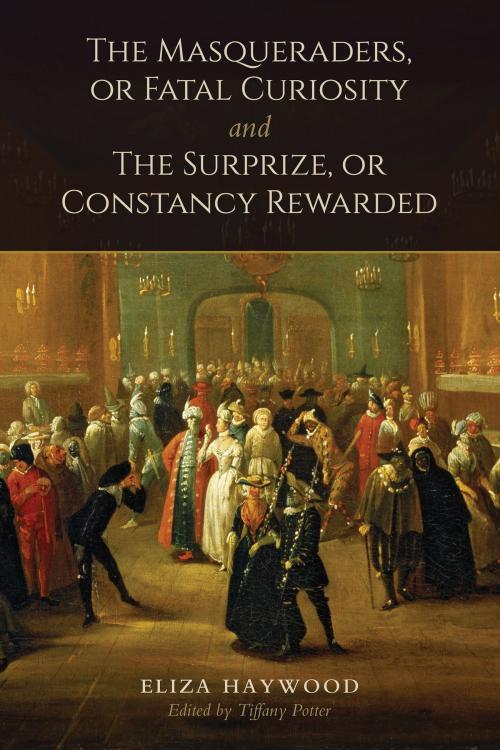 Cover of the book The Masqueraders, or Fatal Curiosity, and The Surprize, or Constancy Rewarded by Eliza Haywood, University of Toronto Press, Scholarly Publishing Division