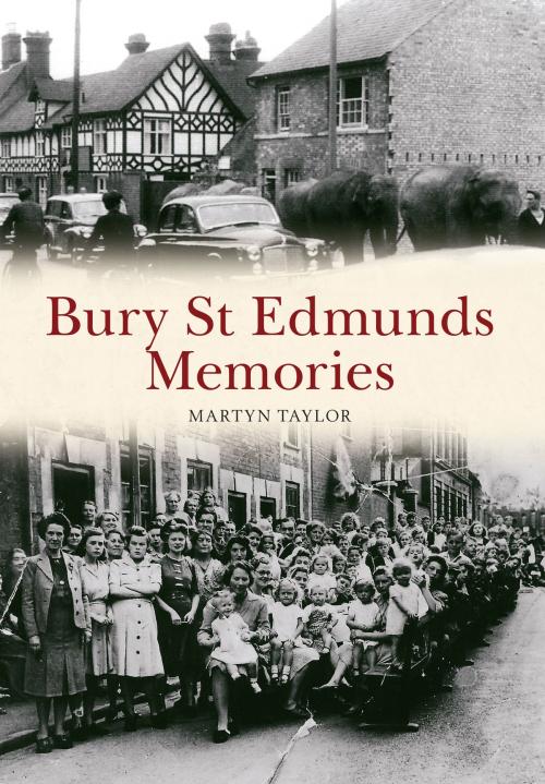 Cover of the book Bury St Edmunds Memories by Martyn Taylor, Amberley Publishing