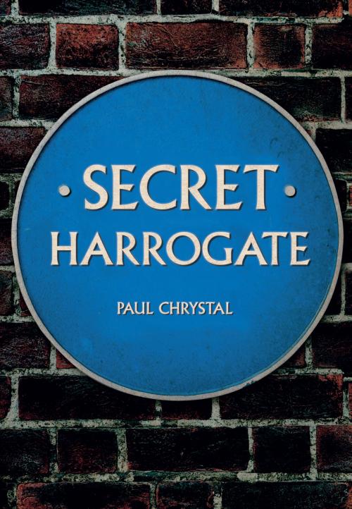 Cover of the book Secret Harrogate by Paul Chrystal, Amberley Publishing