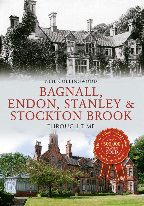 Cover of the book Bagnall, Endon, Stanley & Stockton Brook Through Time by Neil Collingwood, Amberley Publishing
