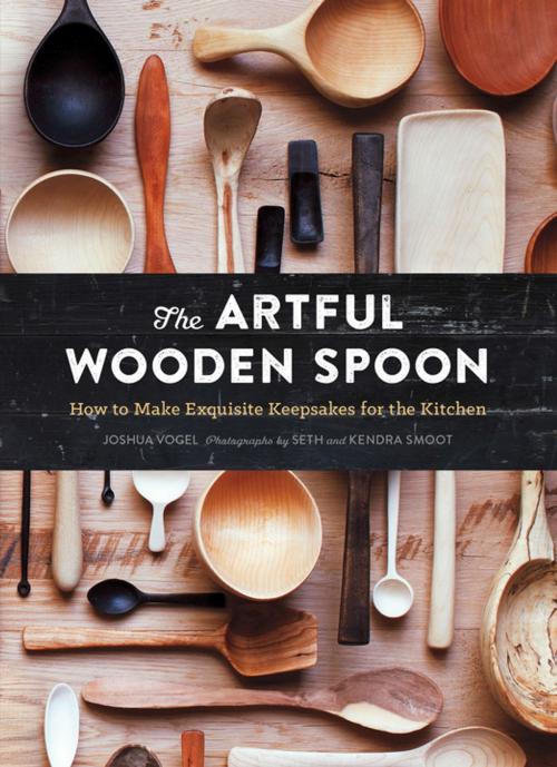 Cover of the book The Artful Wooden Spoon by Joshua Vogel, Chronicle Books LLC