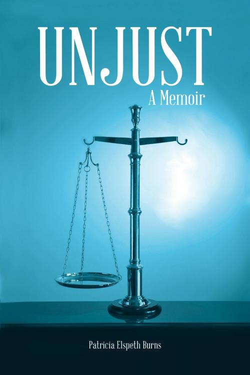 Cover of the book Unjust by Patricia Elspeth Burns, FriesenPress
