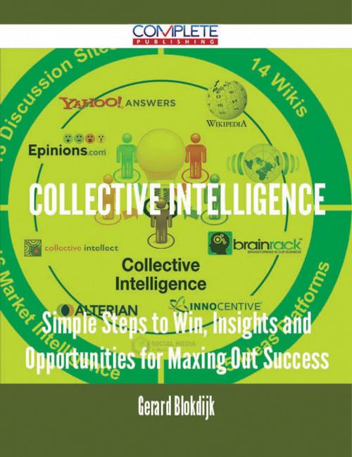 Cover of the book Collective Intelligence - Simple Steps to Win, Insights and Opportunities for Maxing Out Success by Gerard Blokdijk, Emereo Publishing