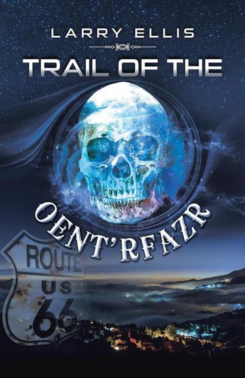 Cover of the book Trail of the Oent'rfazr by Larry Ellis, iUniverse