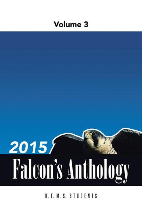 Cover of the book 2015 Falcon's Anthology by B.F.M.S. Students, iUniverse