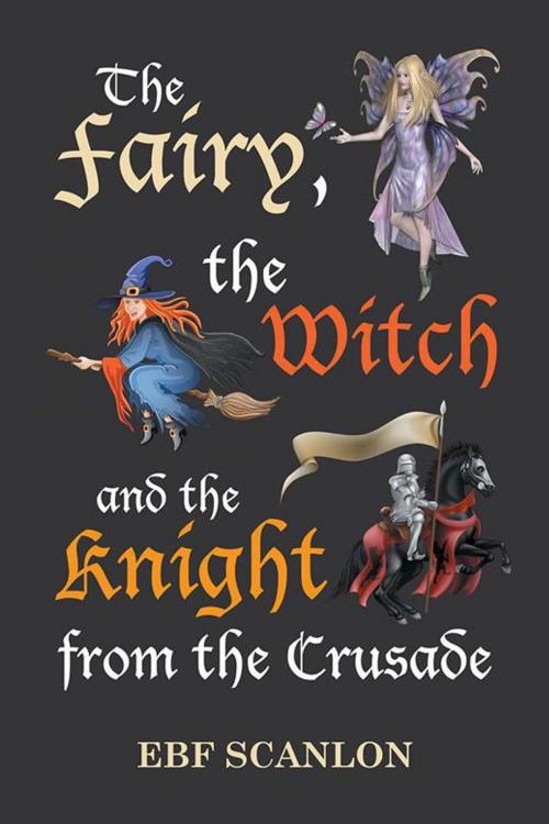 Cover of the book The Fairy, the Witch and the Knight from the Crusade by EBF Scanlon, Xlibris NZ