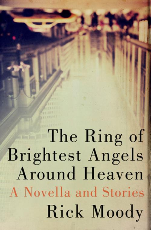 Cover of the book The Ring of Brightest Angels Around Heaven by Rick Moody, Open Road Media