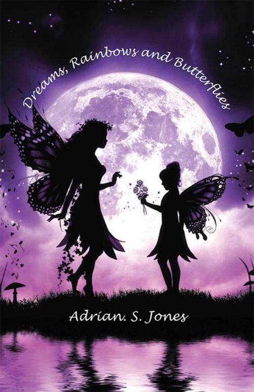 Cover of the book Dreams, Rainbows and Butterflies by Adrian. S. Jones, Balboa Press