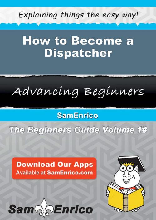 Cover of the book How to Become a Dispatcher by Angelena Nicholas, SamEnrico