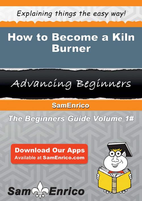 Cover of the book How to Become a Kiln Burner by Carolann Prater, SamEnrico