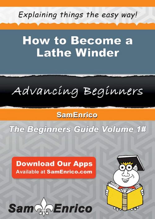 Cover of the book How to Become a Lathe Winder by Loralee Wenzel, SamEnrico