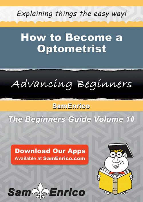 Cover of the book How to Become a Optometrist by Ardelle Greenwood, SamEnrico