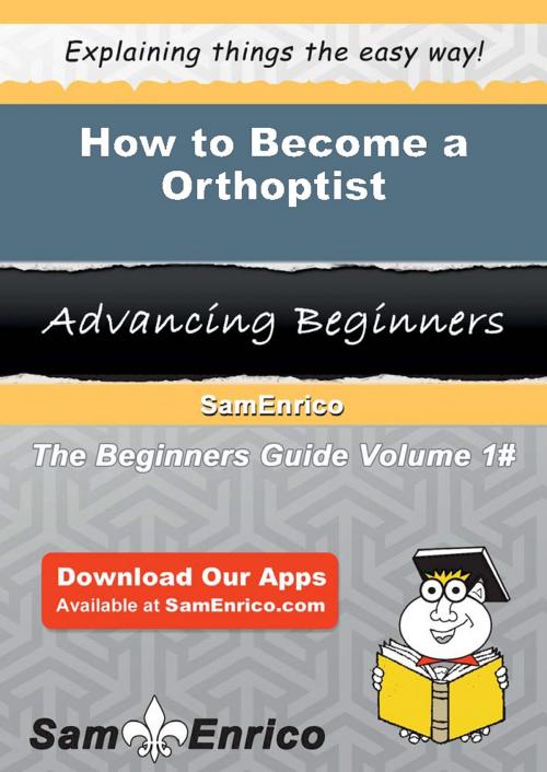 Cover of the book How to Become a Orthoptist by Leoma Orellana, SamEnrico